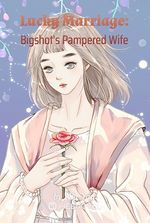 Lucky Marriage: Bigshot's Pampered Wife