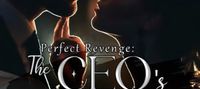 Perfect Revenge : CEO's Lovely Mistress